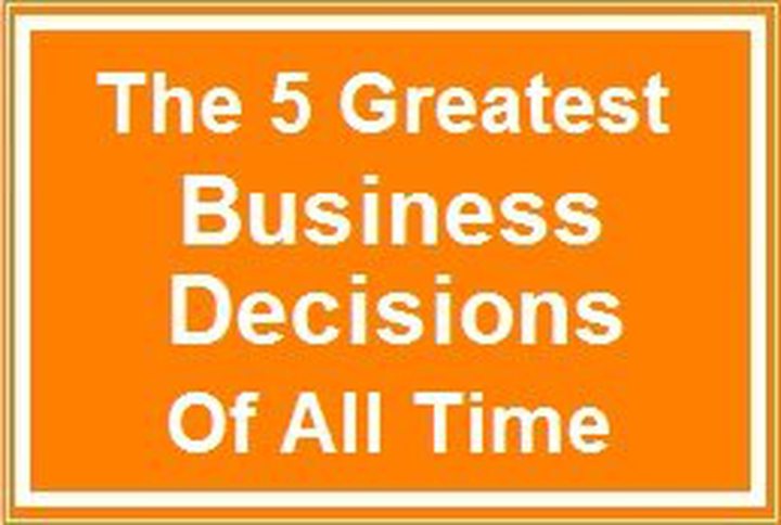The Top 5 Business Decisions Of All Time