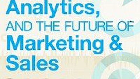 Big Data, Analytics And The Future Of Marketing And Sales