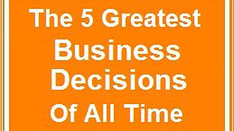 The Top 5 Business Decisions Of All Time